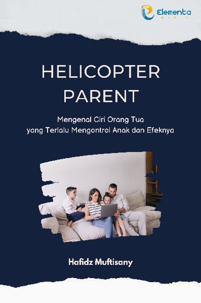 Helicopter Parent: Mengenal Ciri Orang Tua yang Terlalu Mengontrol Anak dan Efeknya
